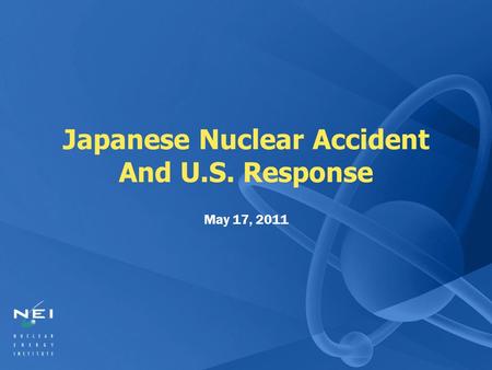Japanese Nuclear Accident And U.S. Response May 17, 2011.