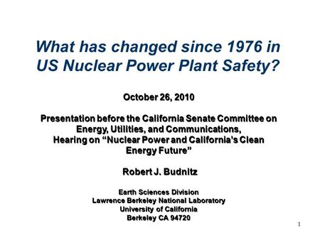 1 October 26, 2010 Presentation before the California Senate Committee on Energy, Utilities, and Communications, Hearing on “Nuclear Power and California’s.