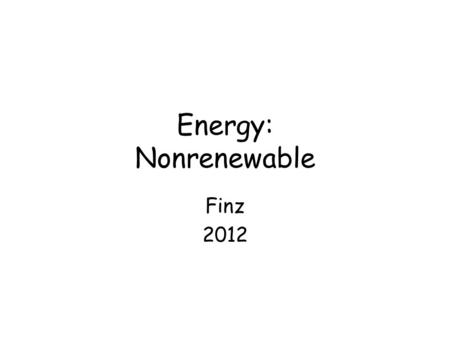 Energy: Nonrenewable Finz 2012.