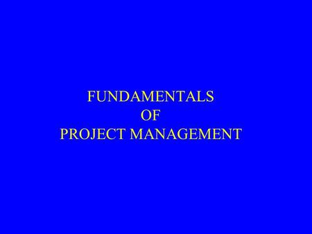 FUNDAMENTALS OF PROJECT MANAGEMENT. Need of Project Management Projects worth billions of rupees undertaken every year. Effective management has bearing.