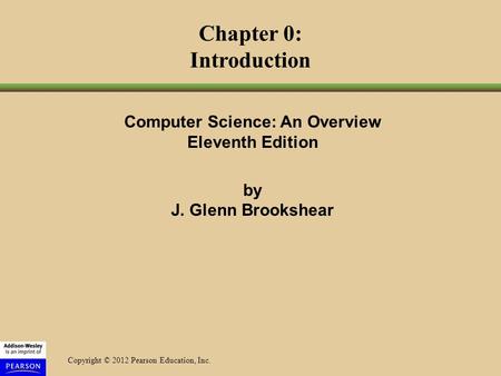 Chapter 0: Introduction Computer Science: An Overview Eleventh Edition