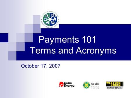 Payments 101 Terms and Acronyms October 17, 2007.