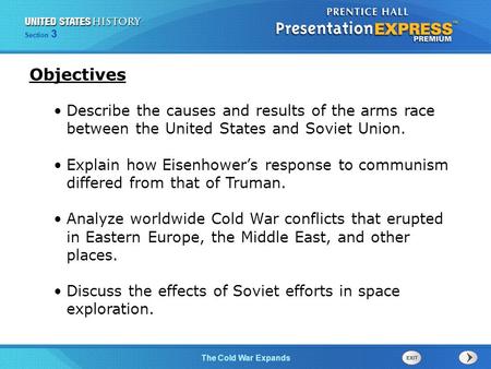 Objectives Describe the causes and results of the arms race between the United States and Soviet Union. Explain how Eisenhower’s response to communism.