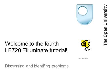 Welcome to the fourth LB720 Elluminate tutorial! Discussing and identifing problems Microsoft Office.