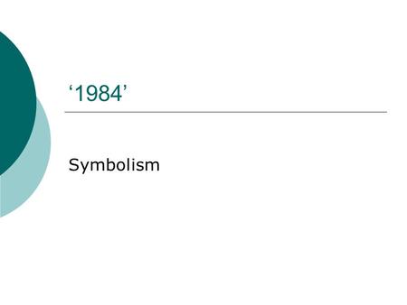 ‘1984’ Symbolism. What is symbolism?  Symbolism is when a writer uses objects, characters, figures, and colours to represent abstract ideas or concepts.