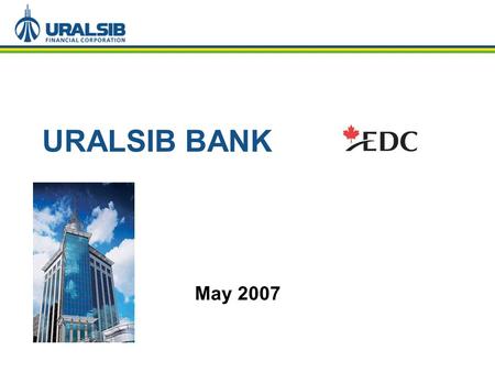 1 URALSIB BANK May 2007. 2 I. UralSib Financial Corporation.