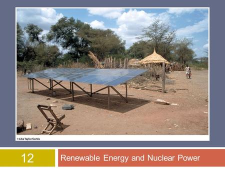 12 Renewable Energy and Nuclear Power. Overview of Chapter 12  Direct Solar Energy  Indirect Solar Energy  Other Renewable Energy Sources  Nuclear.