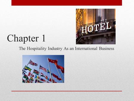 Chapter 1 The Hospitality Industry As an International Business.