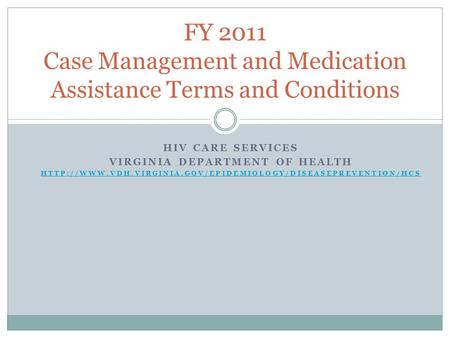 HIV CARE SERVICES VIRGINIA DEPARTMENT OF HEALTH  FY 2011 Case Management and Medication Assistance.