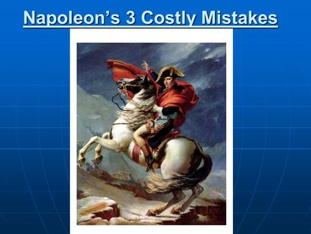 Napoleon’s 3 Costly Mistakes