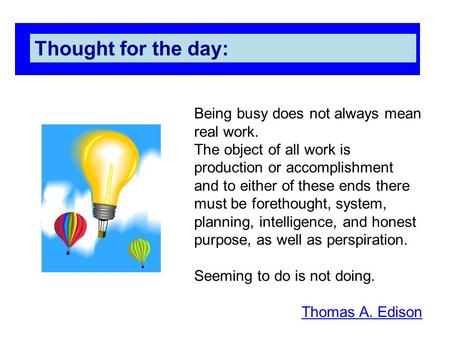 Thought for the day: Being busy does not always mean real work.