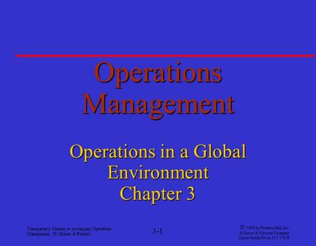 Transparency Masters to accompany Operations Management, 5E (Heizer & Render) 3-1 © 1998 by Prentice Hall, Inc. A Simon & Schuster Company Upper Saddle.