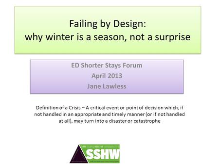 Failing by Design: why winter is a season, not a surprise ED Shorter Stays Forum April 2013 Jane Lawless ED Shorter Stays Forum April 2013 Jane Lawless.