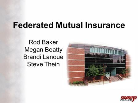 Rod Baker Megan Beatty Brandi Lanoue Steve Thein Federated Mutual Insurance.
