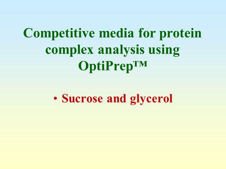 Competitive media for protein complex analysis using OptiPrep™ Sucrose and glycerol.