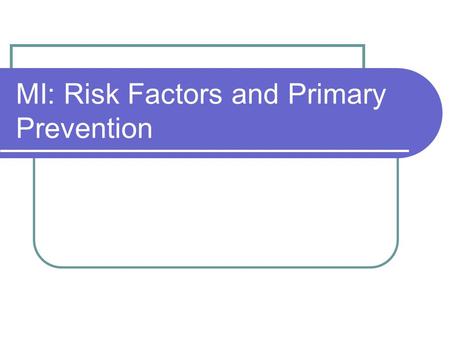 MI: Risk Factors and Primary Prevention. Risk Factors Factors that appear to increase the general population’s chances of experiencing a health problem.