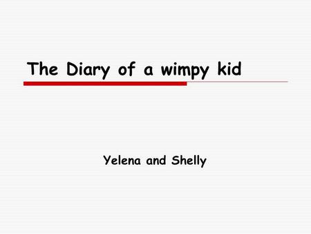 The Diary of a wimpy kid Yelena and Shelly. Jeff Kinney!  Jeff Kinney is the creator of Poptropica.com and the author of the #1 New York times bestsellers.