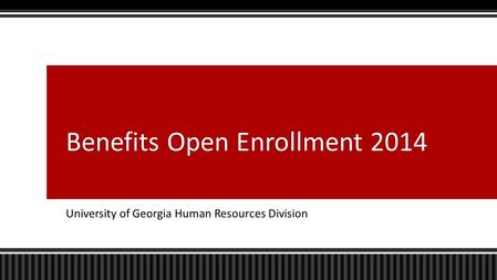 University of Georgia Human Resources Division Benefits Open Enrollment 2014Benefits Open Enrollment 2014.