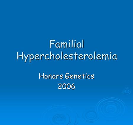 Familial Hypercholesterolemia Honors Genetics 2006.