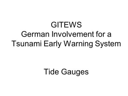 GITEWS German Involvement for a Tsunami Early Warning System Tide Gauges.