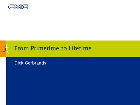 From Primetime to Lifetime Dick Gerbrands. 2 Content provider’s situation Content Provider sales & development Internet Mobile TV Other Operators NL Unilever.