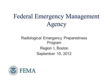 Federal Emergency Management Agency Radiological Emergency Preparedness Program Region I, Boston September 10, 2012.