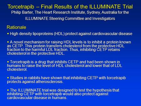  High density lipoproteins (HDL) protect against cardiovascular disease  A novel mechanism for raising HDL levels is to inhibit a protein known as CETP.