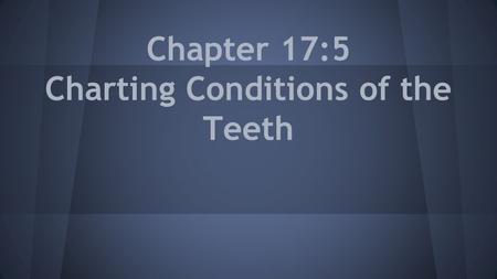 Chapter 17:5 Charting Conditions of the Teeth