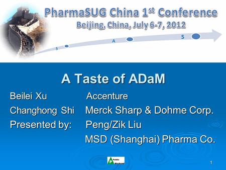 A Taste of ADaM Presented by: Peng/Zik Liu MSD (Shanghai) Pharma Co.