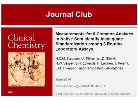 Measurements for 8 Common Analytes in Native Sera Identify Inadequate Standardization among 6 Routine Laboratory Assays H.C.M. Stepman, U. Tiikkainen,