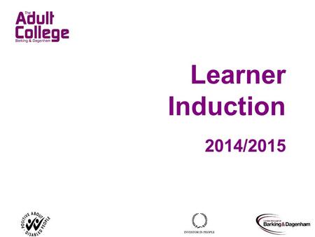 Learner Induction 2014/2015 Tutor notes Welcome learners