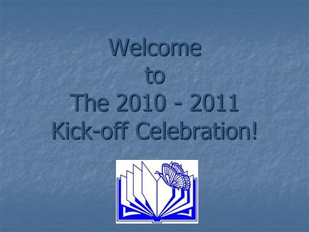 Welcome to The 2010 - 2011 Kick-off Celebration!.