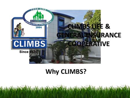 CLIMBS LIFE & GENERAL INSURANCE COOPERATIVE Why CLIMBS?