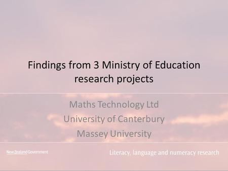 Findings from 3 Ministry of Education research projects Maths Technology Ltd University of Canterbury Massey University.