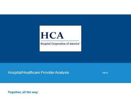 Hospital/Healthcare Provider Analysis 7/9/15. HCA owns and operates approximately 166 hospitals and approximately 113 freestanding surgery centers in.
