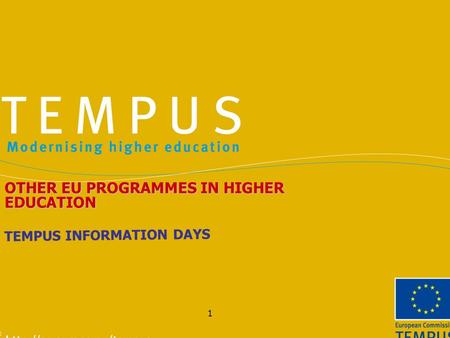 1 TEMPUS INFORMATION DAYS OTHER EU PROGRAMMES IN HIGHER EDUCATION.