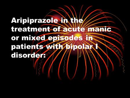 Aripiprazole in the treatment of acute manic or mixed episodes in patients with bipolar I disorder: