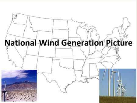 National Wind Generation Picture. Outline 1.US energy today 2.Legislative landscape 3.The future 4.Long-term national planning 5.Conclusions.