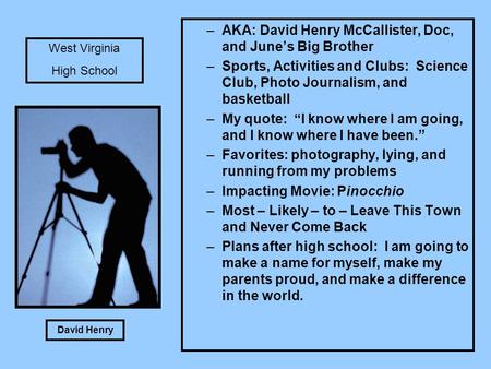 David Henry –AKA: David Henry McCallister, Doc, and June’s Big Brother –Sports, Activities and Clubs: Science Club, Photo Journalism, and basketball –My.