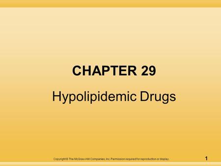 Copyright © The McGraw-Hill Companies, Inc. Permission required for reproduction or display. 1 CHAPTER 29 Hypolipidemic Drugs.