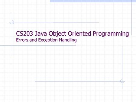 CS203 Java Object Oriented Programming Errors and Exception Handling.