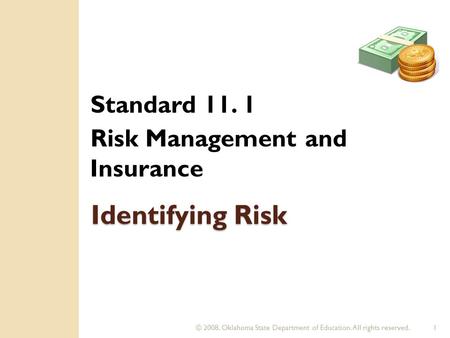 © 2008. Oklahoma State Department of Education. All rights reserved.1 Identifying Risk Standard 11. 1 Risk Management and Insurance.