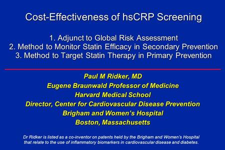 Cost-Effectiveness of hsCRP Screening 1. Adjunct to Global Risk Assessment 2. Method to Monitor Statin Efficacy in Secondary Prevention 3. Method to Target.