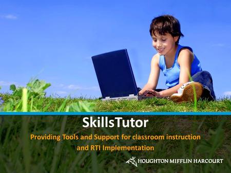 SkillsTutor Providing Tools and Support for classroom instruction and RTI Implementation.