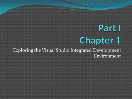 Exploring the Visual Studio Integrated Development Environment