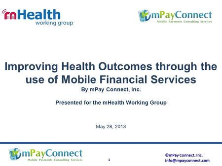 ©mPay Connect, Inc. 1 Improving Health Outcomes through the use of Mobile Financial Services By mPay Connect, Inc. Presented for the.
