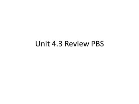 Unit 4.3 Review PBS.
