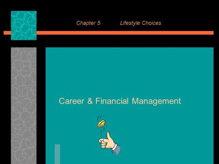 Chapter 5Lifestyle Choices Career & Financial Management.