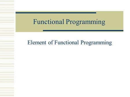 Functional Programming Element of Functional Programming.