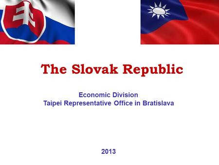 Economic Division Taipei Representative Office in Bratislava 2013